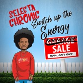 Selecta Chronic - Switch Up the Energy