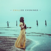 Chilled Evenings – Experience Deep Chill Out Sensations, Woderful Chill House Collection 2019 artwork