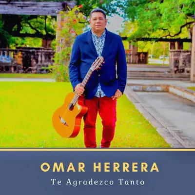 Te Agradezco Tanto - Omar Herrera Te Agradezco Tanto - Omar Herrera
