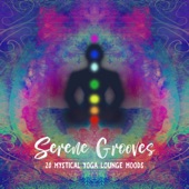Serene Grooves - 20 Mystical Yoga Lounge Moods, Chill Out Atmosphere artwork