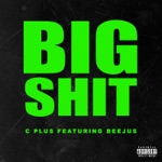 C Plus - Big Shit (feat. Beejus)