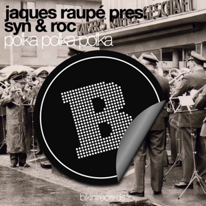 Polka Polka Polka (Jaques Raupe Presents Syn & Roc) [Remixes]