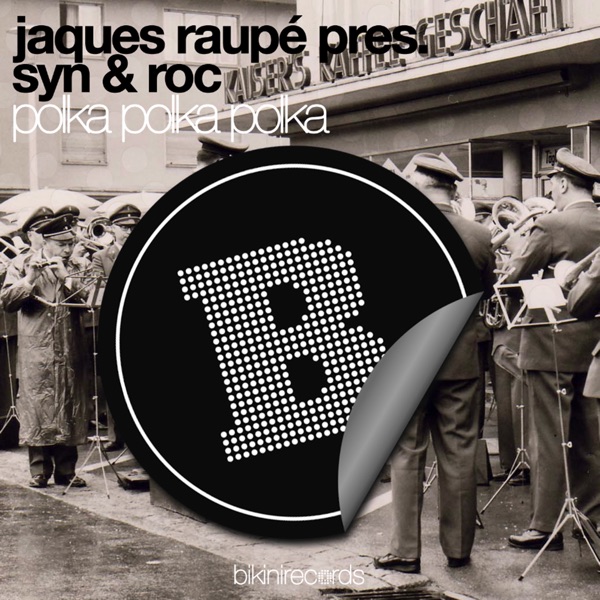 Polka Polka Polka (Jaques Raupe Presents Syn & Roc) [Remixes]