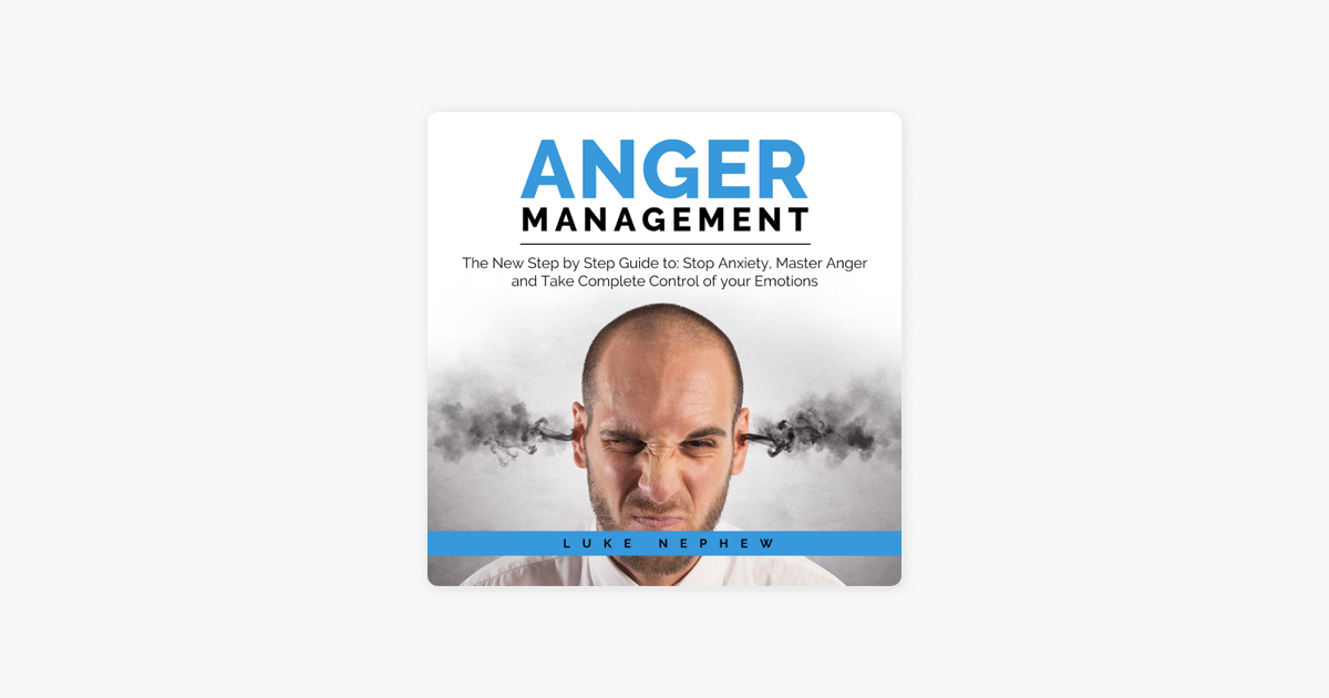 ‎Anger Management: The New Step By Step Guide To Stop Anxiety, Master ...