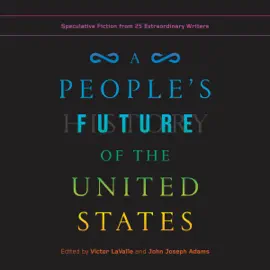 A People's Future of the United States: Speculative Fiction from 25 Extraordinary Writers (Unabridged)