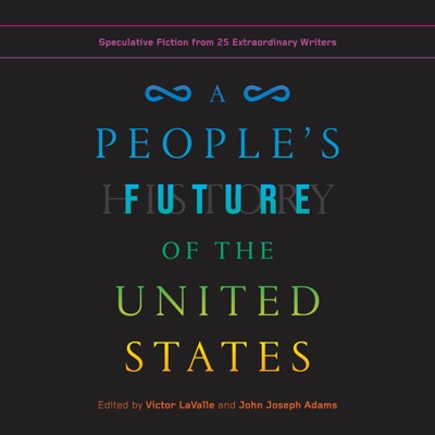 A People's Future of the United States: Speculative Fiction from 25 Extraordinary Writers (Unabridged)