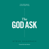 The God Ask: A Fresh, Biblical Approach to Personal Support Raising (Unabridged) - Steve Shadrach