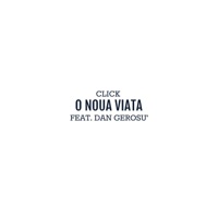 O Noua Viata (feat. Dan Gerosu') - Single - Click