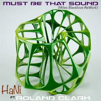 Must Be That Sound (feat. Roland Clark) [Miles Blacklove ReWork] - Single by Hani Al-Bader album reviews, ratings, credits