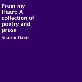 From My Heart: A Collection of Poetry and Prose (Unabridged)