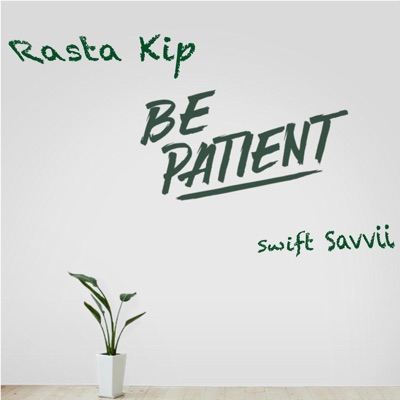 Be Patient (feat. Swift Savvii) - Single