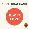 How To Love - Thích Nhất Hạnh