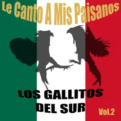 Le Canto a Mis Paisanos, Vol. 2 - Los Gallitos del Sur Le Canto a Mis Paisanos, Vol. 2 - Los Gallitos del Sur