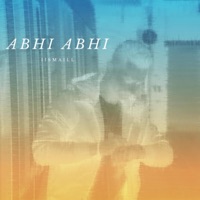 Abhi Abhi (feat. MasterFaro) - Single - Iismaill