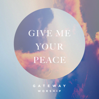 Gateway Worship - Give Me Your Peace (feat. Zac Rowe) artwork