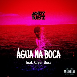 Água na Boca (feat. Cizer Boss) Andy Tunz
