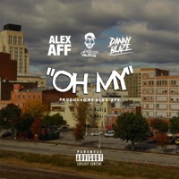Oh My (feat. Defacto Thezpian & YaBoyDannyBlaze) - Single - Alex Aff