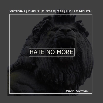 Hate No More (feat. Onelz, Tai the Rapper, D Star & L.O.U.D Mouth) - Single