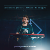 Jesus em Tua Presença / Ao Único / Eu Navegarei (Ao Vivo) - EP - Gabriel Guedes de Almeida Cover Art