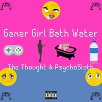 Gamer Girl Bath Water (feat. PsychoSloth) - Single - The Thought