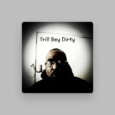 Listen to Trill Boy Dirty, watch music videos, read bio, see tour dates & more!