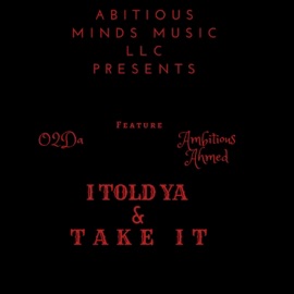 I Told YA Feature O2Da AMBITIOUS AHMED