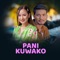 Pani Kuwako (feat. Melina Rai & Rojan Shankar) - Chakran Jal lyrics