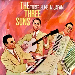 The Three Suns in Japan! (Remastered) - The Three Suns The Three Suns in Japan! (Remastered) - The Three Suns