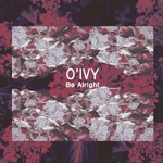 O'ivy - Be Alright