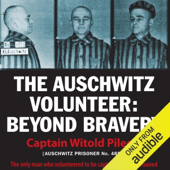 The Auschwitz Volunteer: Beyond Bravery (Unabridged)