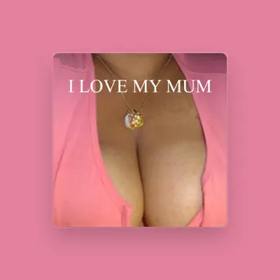 Listen to I Love My Mum, watch music videos, read bio, see tour dates & more!