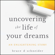Bruce D. Schneider - Uncovering the Life of Your Dreams: An Enlightening Story