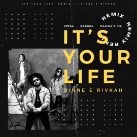 It's Your Life (feat. Rivkah, VINNE & Marina Diniz) [VINNE e Rivkah Remix] Zeeba, Isadora & Rivkah
