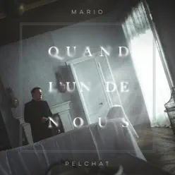 Quand l'un de nous - Single - Mario Pelchat Quand l'un de nous - Single - Mario Pelchat