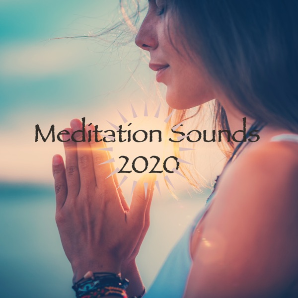 Meditation Sounds 2020 - Sacred & Divine Eastern Chants for Deep Meditation