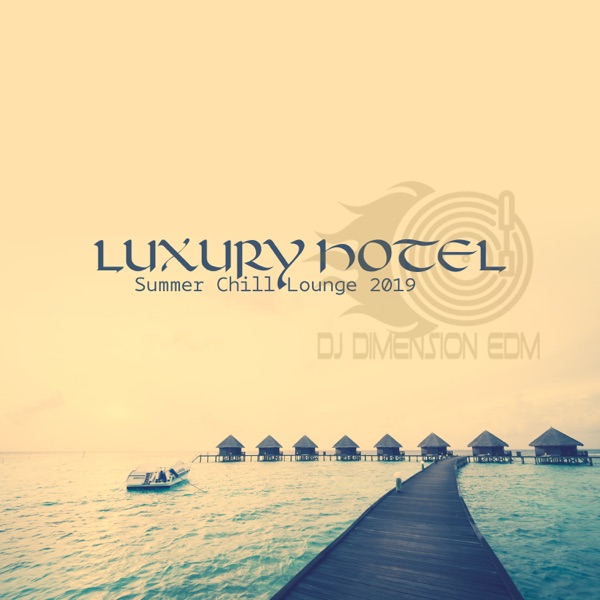 Luxury Hotel: Summer Chill Lounge 2019 - Ibiza, Mauritius, Maldives, Bora Bora, Seychelles, Zanzibar, Bali, Dominican