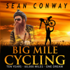 Big Mile Cycling: Ten Years, 60,000 Miles, One Dream (Unabridged) - Sean Conway