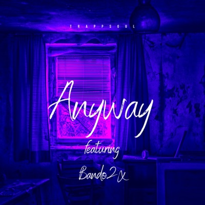 Anyway (feat. Trappsoul & Bando2x) - Single