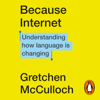 Because Internet - Gretchen McCulloch