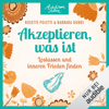 Akzeptieren, was ist - Loslassen und inneren Frieden finden: Achtsam leben - Rosette Poletti & Barbara Dobbs