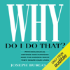 Why Do I Do That?: Psychological Defense Mechanisms and the Hidden Ways They Shape Our Lives (Unabridged) - Joseph Burgo PhD