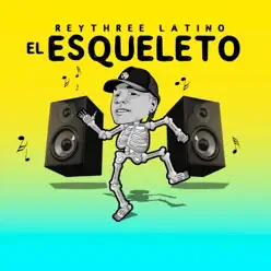 El Esqueleto - Single - Rey Three Latino El Esqueleto - Single - Rey Three Latino