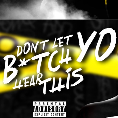 Don't Let Yo Bitch Hear This