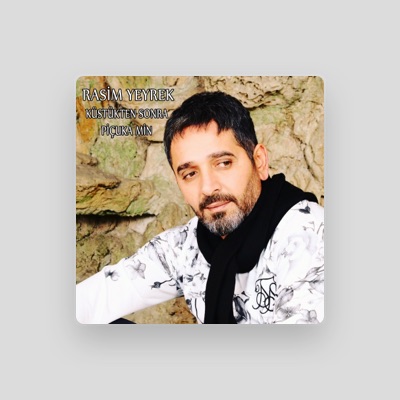 Listen to Rasim Yeyrek, watch music videos, read bio, see tour dates & more!