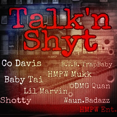 Talk'n Shyt (feat. Shotty, Waun.Badazz, D.M.G. Quan, Baby Tai, B.T.B. Trapbaby, H.M.P.W. Mukk & Lil Marvin) - Single