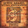 Wilder Wassermann - Balladen & Mythen (Bonus Track Edition 2019) - Achim Reichel