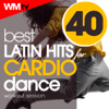 40 Best Latin Hits For Cardio Dance Workout Session (40 Unmixed Compilation for Fitness & Workout 128 Bpm / 32 Count - Ideal for Aerobic, Cardio Dance, Body Workout) - Various Artists