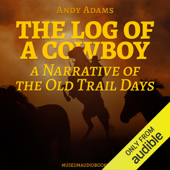 The Log of a Cowboy: A Narrative of the Old Trail Days (Unabridged) - Andy Adams Cover Art