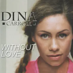 Without Love - Single - Dina Carroll Without Love - Single - Dina Carroll