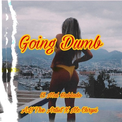 Going Dumb (feat. A.Y the Artist & Mc Chrysi) - Single
